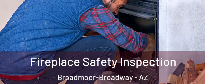 Fireplace Safety Inspection Broadmoor-Broadway - AZ