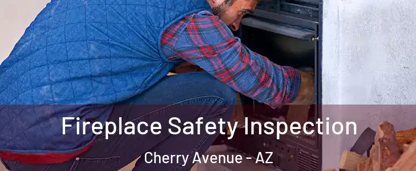 Fireplace Safety Inspection Cherry Avenue - AZ