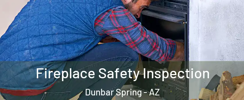Fireplace Safety Inspection Dunbar Spring - AZ