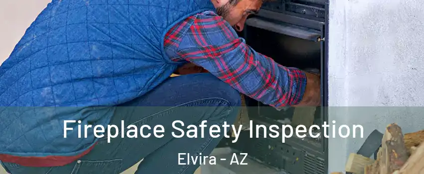 Fireplace Safety Inspection Elvira - AZ