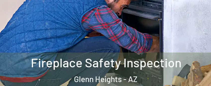 Fireplace Safety Inspection Glenn Heights - AZ
