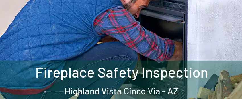 Fireplace Safety Inspection Highland Vista Cinco Via - AZ
