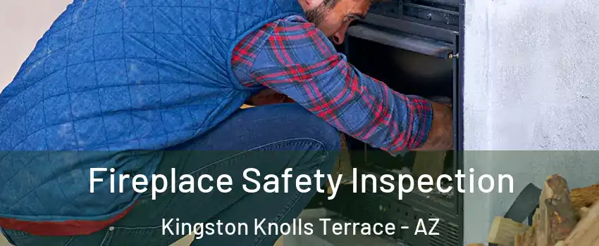 Fireplace Safety Inspection Kingston Knolls Terrace - AZ