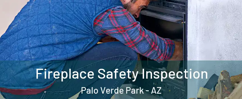Fireplace Safety Inspection Palo Verde Park - AZ