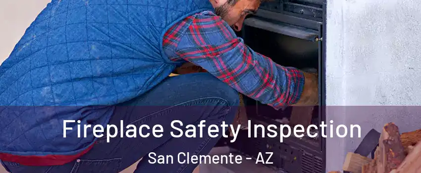 Fireplace Safety Inspection San Clemente - AZ