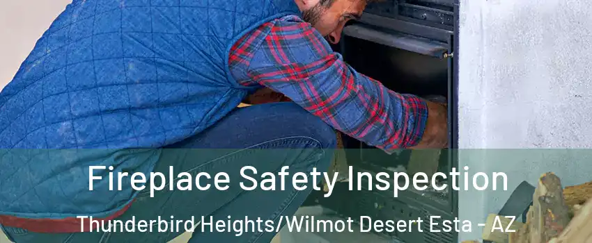 Fireplace Safety Inspection Thunderbird Heights/Wilmot Desert Esta - AZ