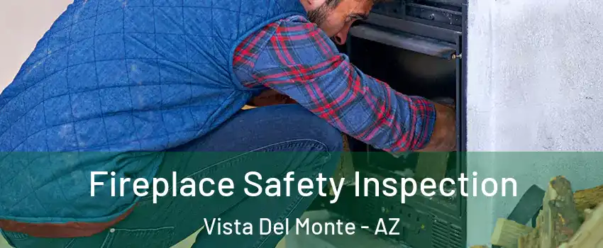 Fireplace Safety Inspection Vista Del Monte - AZ