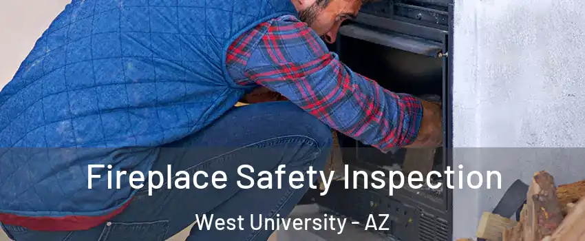 Fireplace Safety Inspection West University - AZ