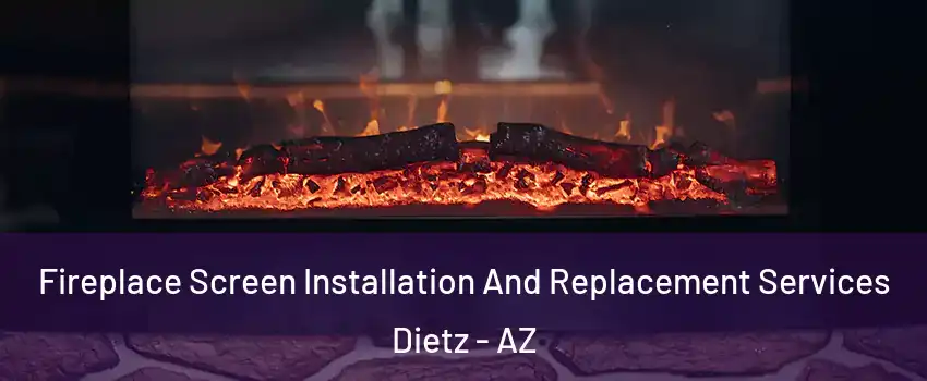 Fireplace Screen Installation And Replacement Services Dietz - AZ