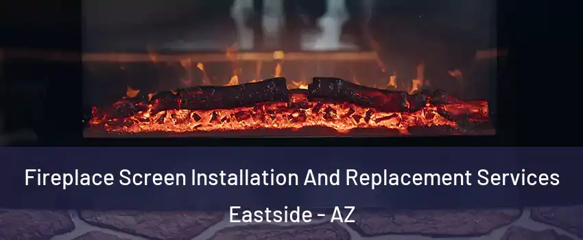 Fireplace Screen Installation And Replacement Services Eastside - AZ