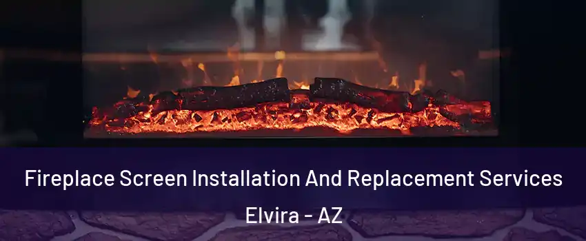 Fireplace Screen Installation And Replacement Services Elvira - AZ