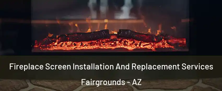 Fireplace Screen Installation And Replacement Services Fairgrounds - AZ