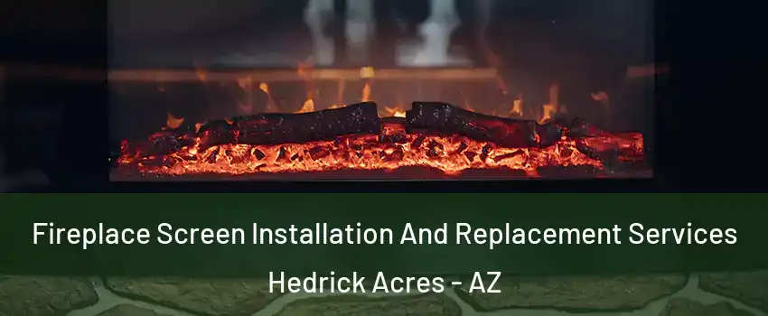 Fireplace Screen Installation And Replacement Services Hedrick Acres - AZ