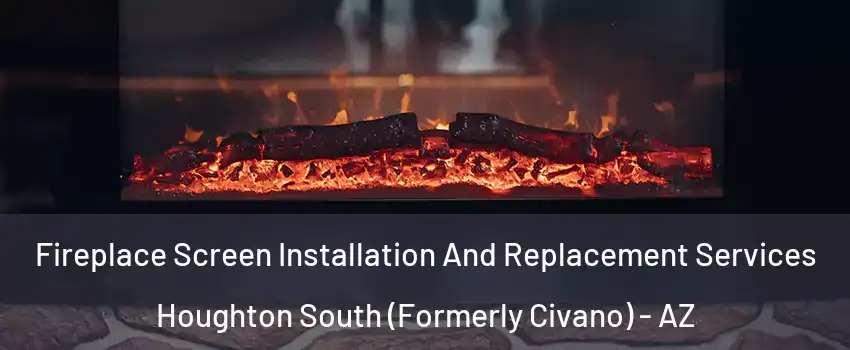 Fireplace Screen Installation And Replacement Services Houghton South (Formerly Civano) - AZ