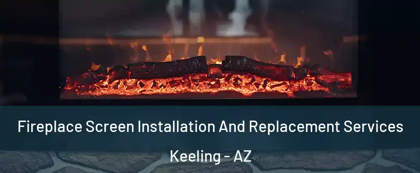 Fireplace Screen Installation And Replacement Services Keeling - AZ