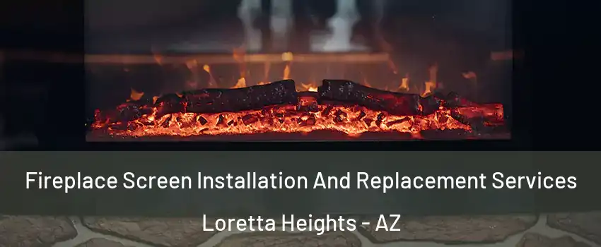 Fireplace Screen Installation And Replacement Services Loretta Heights - AZ
