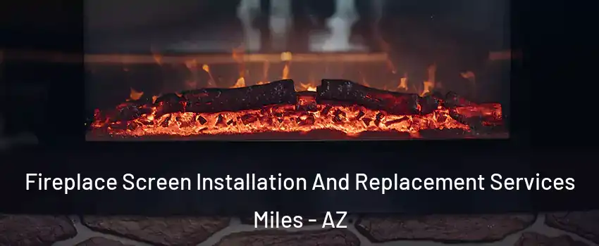 Fireplace Screen Installation And Replacement Services Miles - AZ