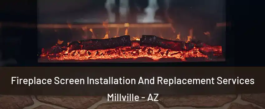 Fireplace Screen Installation And Replacement Services Millville - AZ