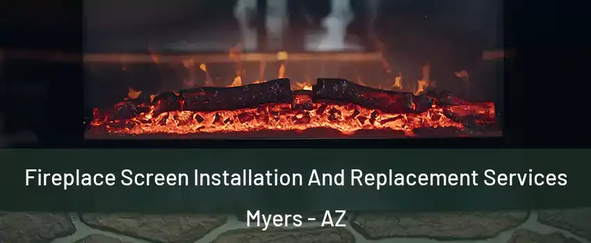 Fireplace Screen Installation And Replacement Services Myers - AZ