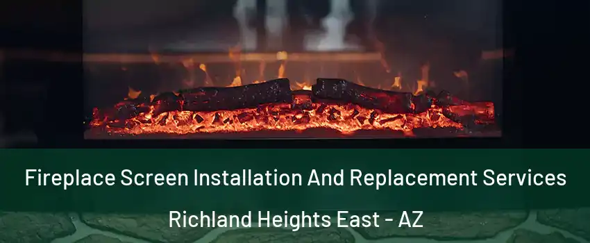 Fireplace Screen Installation And Replacement Services Richland Heights East - AZ