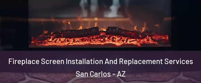 Fireplace Screen Installation And Replacement Services San Carlos - AZ
