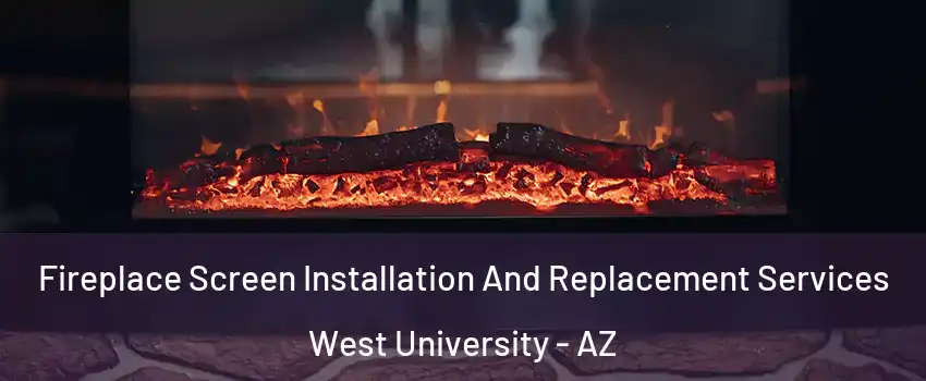 Fireplace Screen Installation And Replacement Services West University - AZ