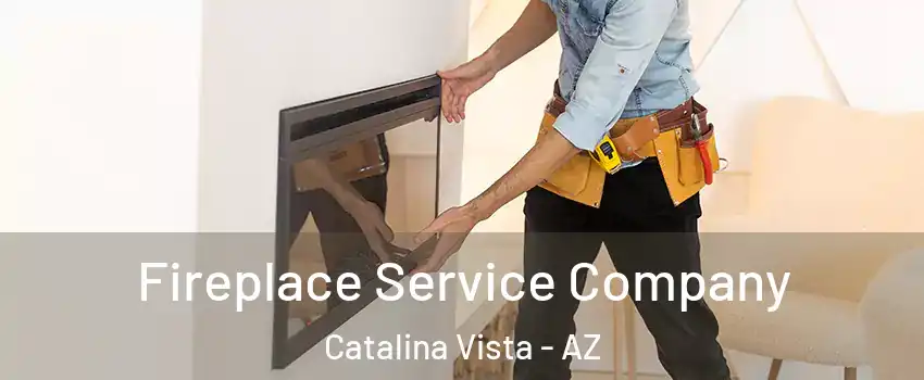 Fireplace Service Company Catalina Vista - AZ