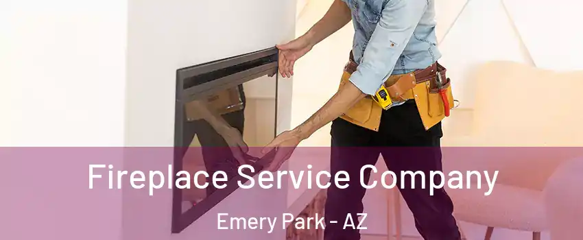 Fireplace Service Company Emery Park - AZ