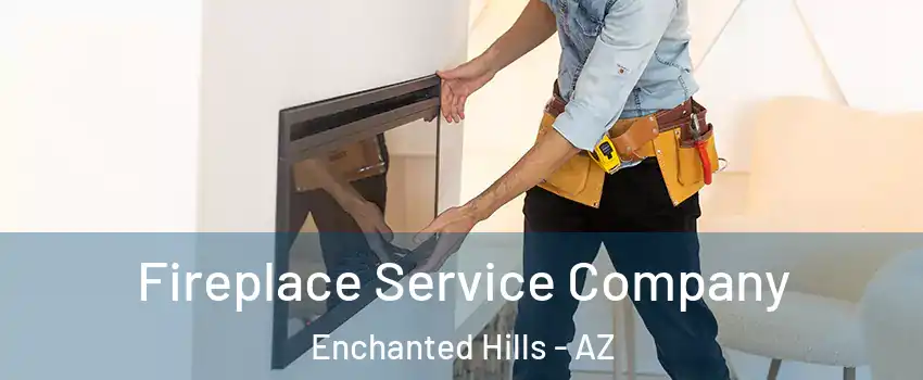 Fireplace Service Company Enchanted Hills - AZ