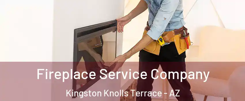 Fireplace Service Company Kingston Knolls Terrace - AZ