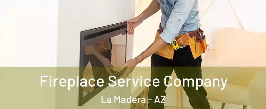 Fireplace Service Company La Madera - AZ