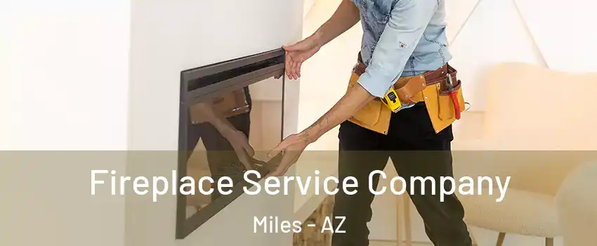 Fireplace Service Company Miles - AZ
