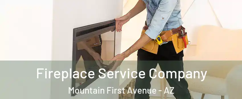 Fireplace Service Company Mountain First Avenue - AZ