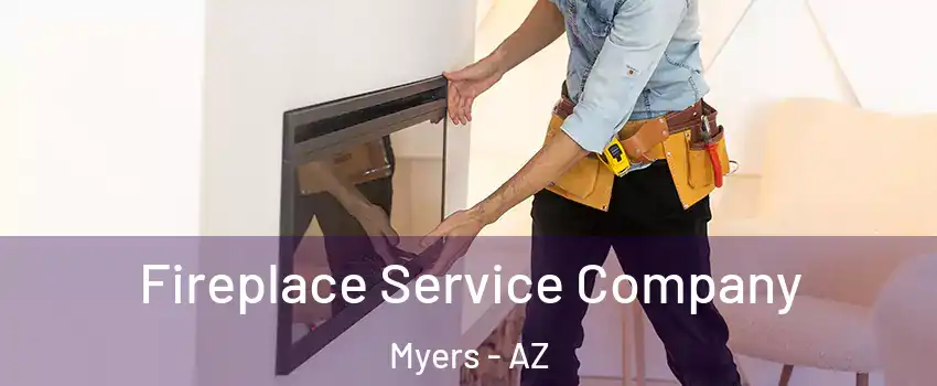 Fireplace Service Company Myers - AZ