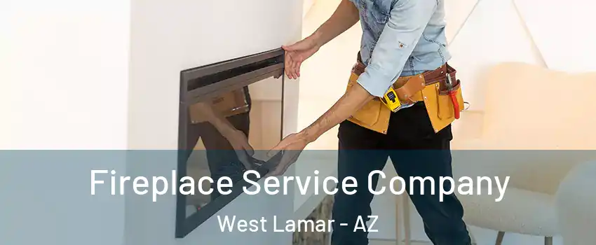 Fireplace Service Company West Lamar - AZ