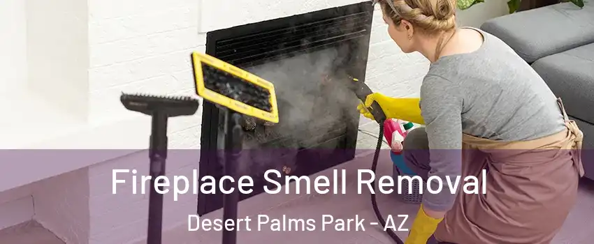 Fireplace Smell Removal Desert Palms Park - AZ
