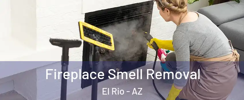 Fireplace Smell Removal El Rio - AZ
