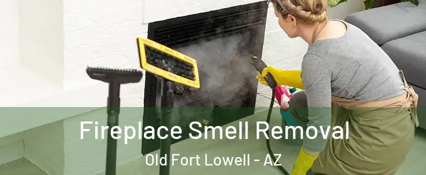 Fireplace Smell Removal Old Fort Lowell - AZ