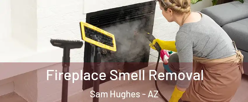Fireplace Smell Removal Sam Hughes - AZ