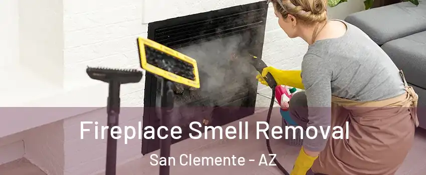 Fireplace Smell Removal San Clemente - AZ