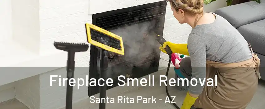 Fireplace Smell Removal Santa Rita Park - AZ