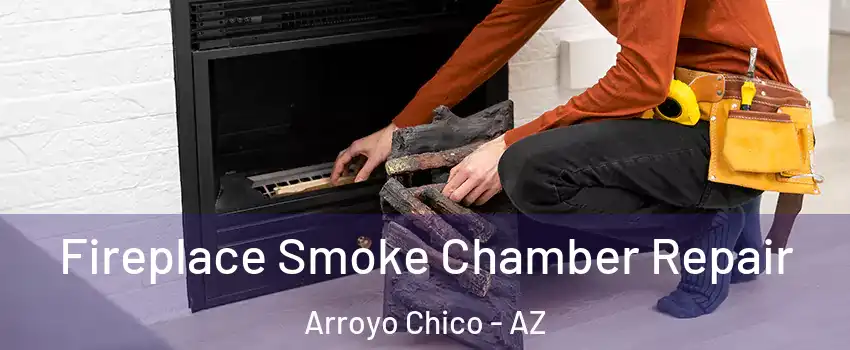 Fireplace Smoke Chamber Repair Arroyo Chico - AZ