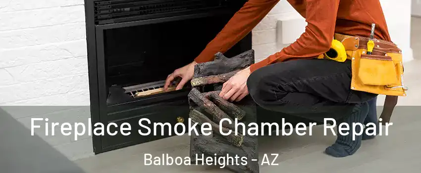 Fireplace Smoke Chamber Repair Balboa Heights - AZ