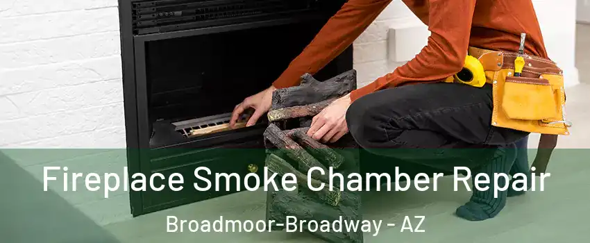 Fireplace Smoke Chamber Repair Broadmoor-Broadway - AZ