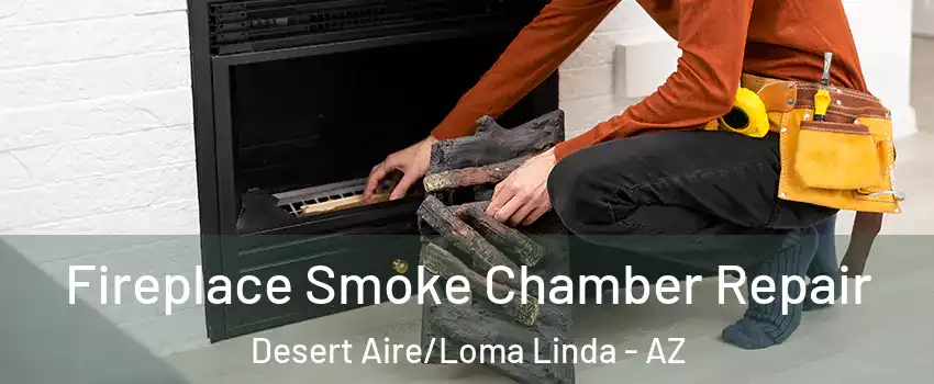 Fireplace Smoke Chamber Repair Desert Aire/Loma Linda - AZ