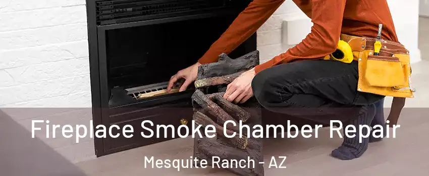Fireplace Smoke Chamber Repair Mesquite Ranch - AZ
