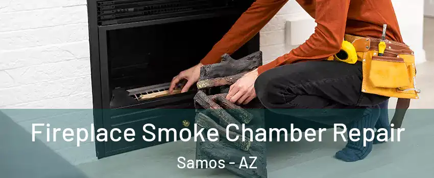 Fireplace Smoke Chamber Repair Samos - AZ