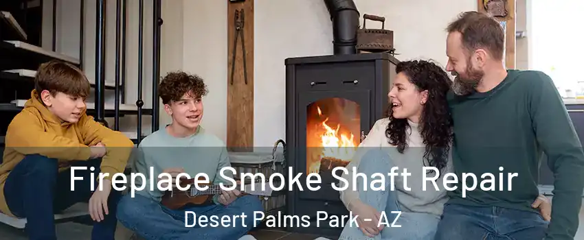 Fireplace Smoke Shaft Repair Desert Palms Park - AZ