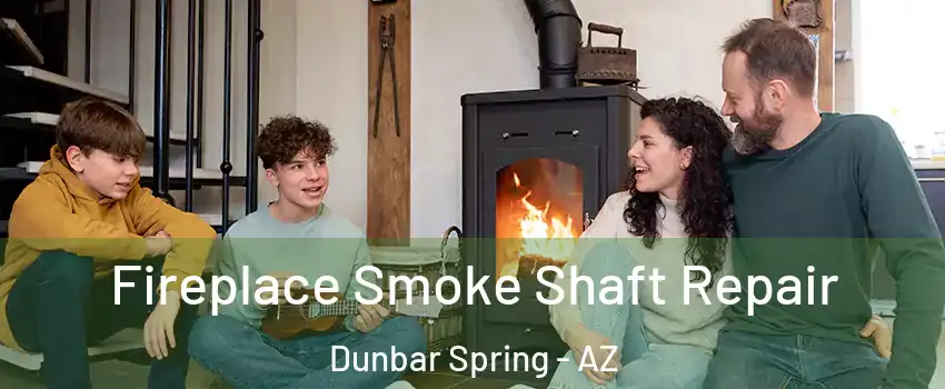 Fireplace Smoke Shaft Repair Dunbar Spring - AZ