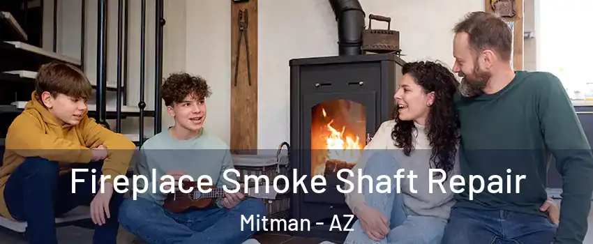 Fireplace Smoke Shaft Repair Mitman - AZ